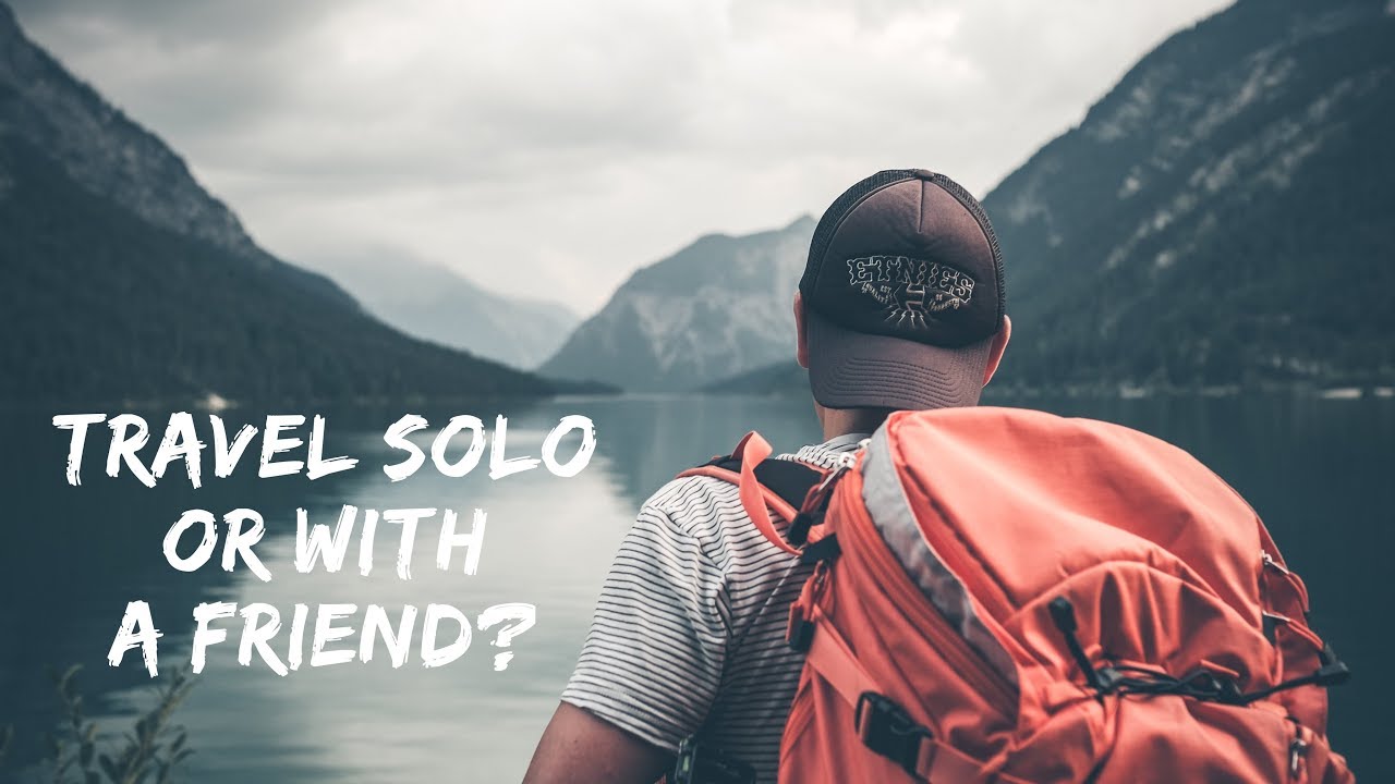 Traveling Alone vs. Traveling with Friends – Pros and Cons